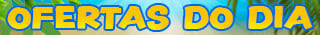 As ofertas do dia