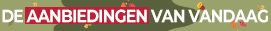 De aanbiedingen van de dag